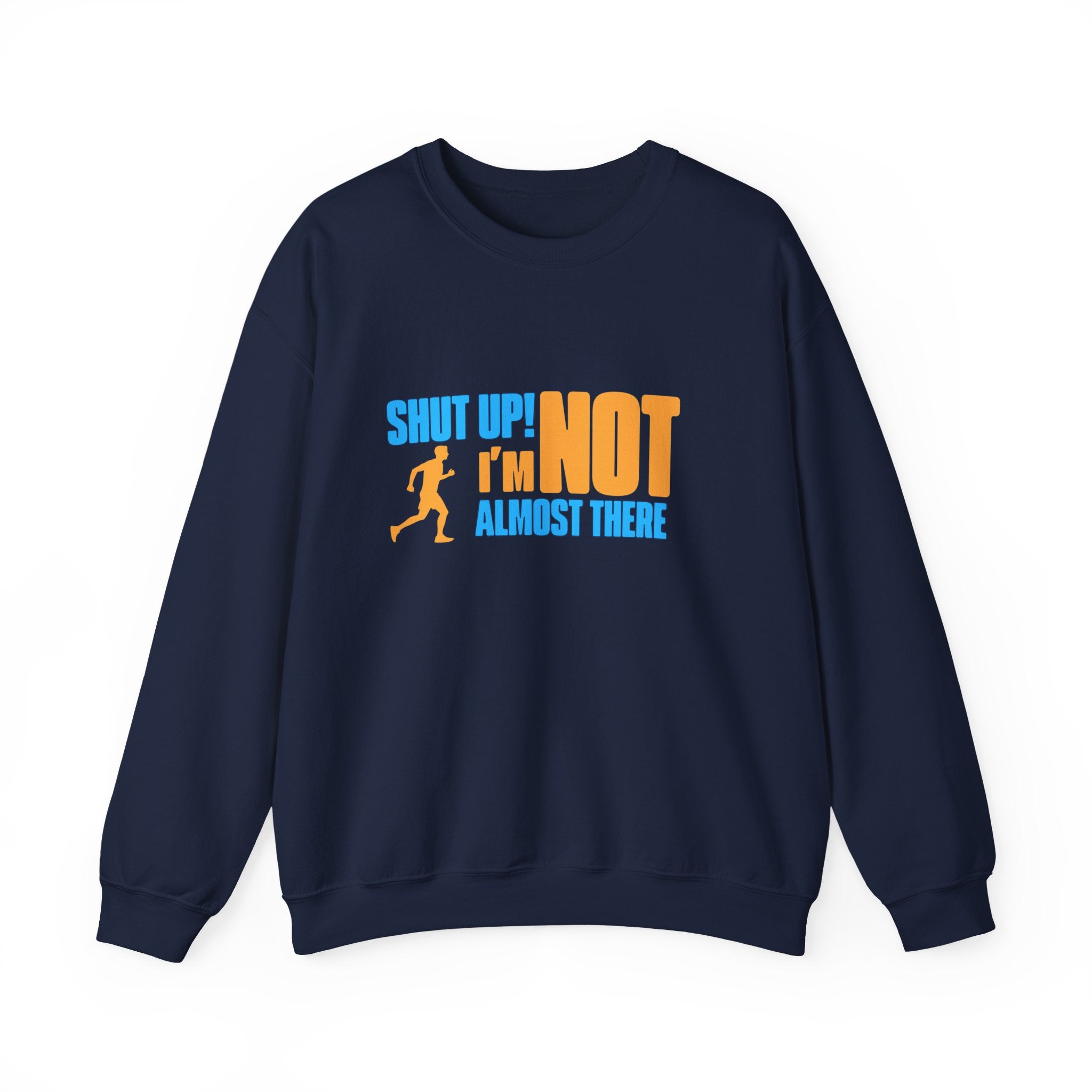 Crewneck Sweatshirt - I'M Not Almost There.